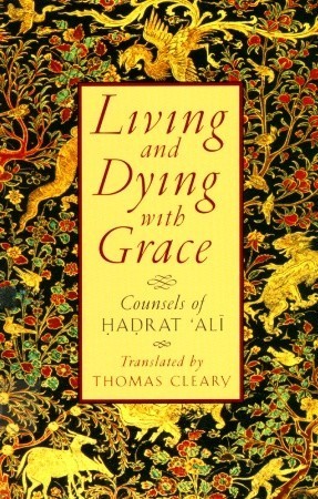 Book cover of Living And Dying With Grace: Counsels Of Hadrat 'Ali by علي بن أبي طالب, Thomas Cleary (Trans.)