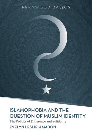 Book cover of Islamophobia And The Question Of Muslim Identity: The Politics Of Difference And Solidarity by Evelyn Leslie Hamdon