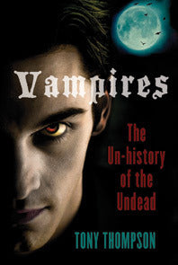 Book cover of Vampires: The Un-History of the Undead by Tony   Thompson