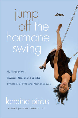 Book cover of Jump Off the Hormone Swing: Fly Through the Physical, Mental, and Spiritual Symptoms of PMS and Perimenopause by Lorraine Pintus