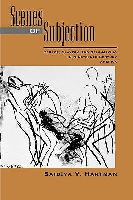 Book cover of Scenes Of Subjection: Terror, Slavery, And Self-Making In Nineteenth-Century America by Saidiya Hartman