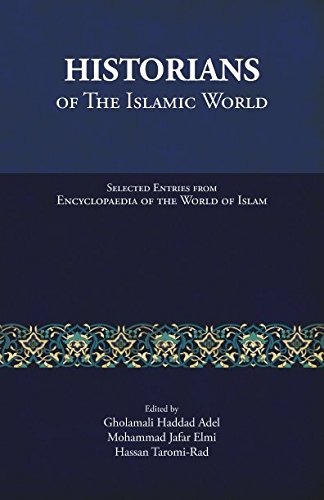 Book cover of Historians Of The Islamic World: Selected Entries From Encyclopaedia Of The World Of Islam by Gholamali Haddad Adel