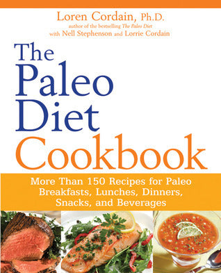 Book cover of The Paleo Diet Cookbook: More Than 150 Recipes For Paleo Breakfasts, Lunches, Dinners, Snacks, And Beverages by Nell Stephenson, Loren Cordain