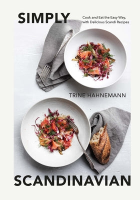 Book cover of Simply Scandinavian: Cook And Eat The Easy Way, With Delicious Scandi Recipes by Trine Hahnemann