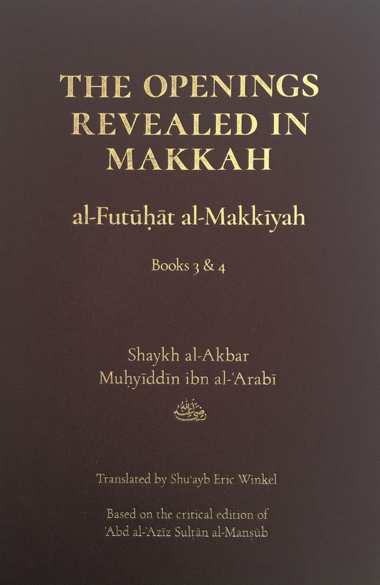 Book cover of The Openings Revealed In Makkah (Al-Futuhat Al-Makkiyah), Books 3 & 4 by Shaykh al-Akbar Muhyiddin ibn al-Arabi, Shuayb Eric Winkel