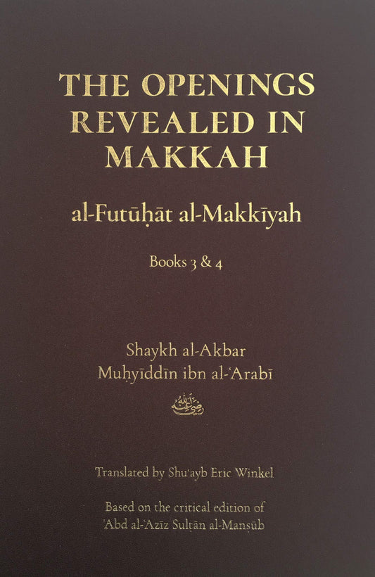 Book cover of The Openings Revealed In Makkah (Al-Futuhat Al-Makkiyah), Books 3 & 4 by Shaykh al-Akbar Muhyiddin ibn al-Arabi, Shuayb Eric Winkel