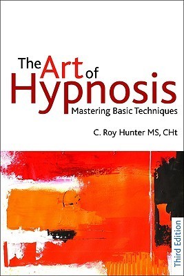 Book cover of The Art Of Hypnosis: Mastering Basic Techniques by Roy Hunter