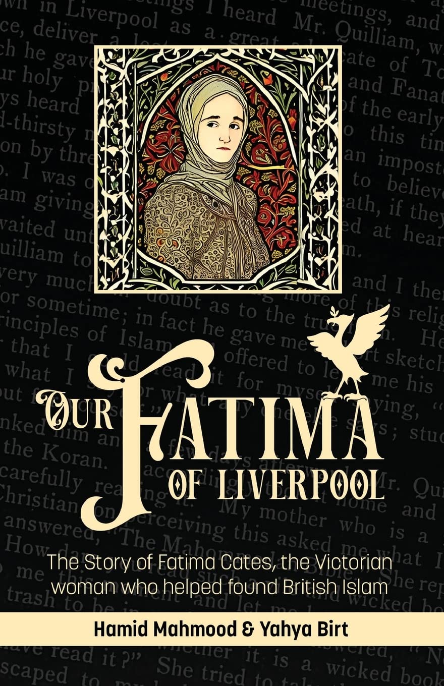 Book cover of Our Fatima Of Liverpool: The Story Of Fatima Cates, The Victorian Woman Who Helped Found British Islam by Hamid Mahmood, Yahya Birt