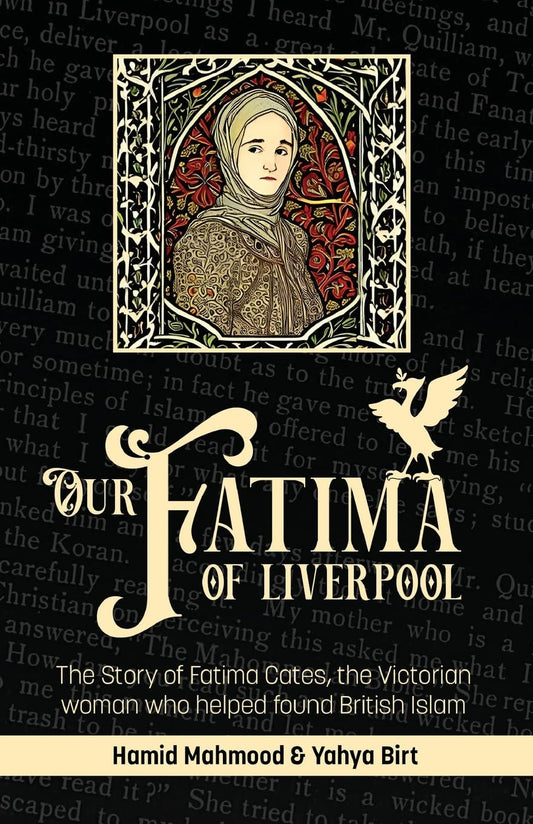 Book cover of Our Fatima Of Liverpool: The Story Of Fatima Cates, The Victorian Woman Who Helped Found British Islam by Hamid Mahmood, Yahya Birt