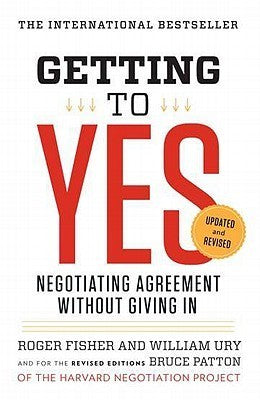 Book cover of Getting To Yes: Negotiating Agreement Without Giving In by Roger Fisher, William L. Ury, Bruce Patton