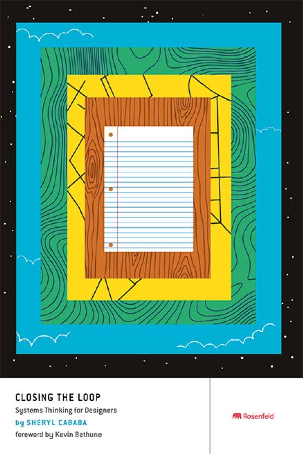Book cover of Closing The Loop: Systems Thinking For Designers by Sheryl Cababa, Kevin Bethune (Foreword)