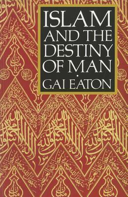 Book cover of Islam And The Destiny Of Man by Charles Le Gai Eaton