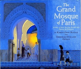 Book cover of The Grand Mosque Of Paris: A Story Of How Muslims Rescued Jews During The Holocaust by Karen Gray Ruelle, Deborah Durland DeSaix