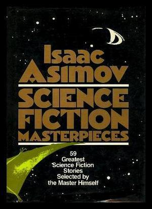 Book cover of Science Fiction Masterpieces by Isaac Asimov (editor)