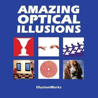 Book cover of Amazing Optical Illusions by IllusionWorks