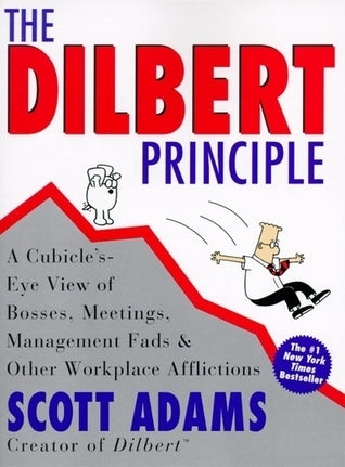Book cover of The Dilbert Principle: A Cubicle's-Eye View of Bosses, Meetings, Management Fads & Other Workplace Afflictions by Scott Adams