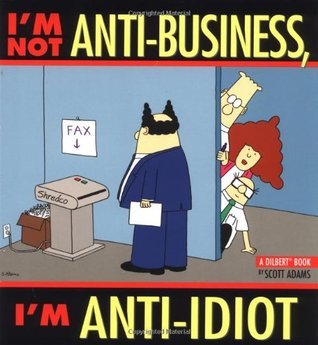 Book cover of I'm Not Anti-Business, I'm Anti-Idiot by Scott Adams