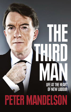 Book cover of The Third Man: Life at the Heart of New Labour by Peter Mandelson
