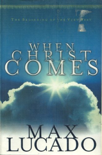 Book cover of When Christ Comes: The Beginning of the Very Best by Max Lucado