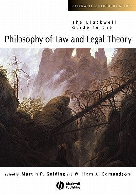 Book cover of The Blackwell Guide to the Philosophy of Law and Legal Theory by Martin P. Golding (Ed.), William A. Edmundson (Ed.)