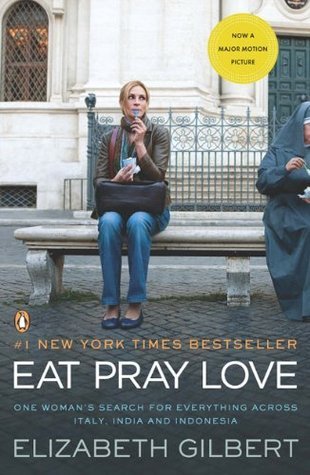 Book cover of Eat, Pray, Love. One Woman's Search for Everything Across Italy, India and Indonesia by Elizabeth Gilbert