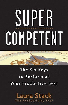 Book cover of Super Competent: The Six Keys To Perform At Your Productive Best by Laura Stack