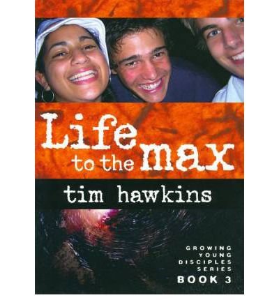 Book cover of Life To The Max: Growing Young Disciples Series by Tim Hawkins