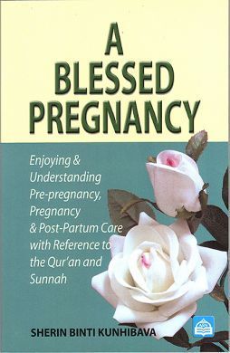 Book cover of A Blessed Pregnancy : Enjoying And Understanding Pre-Pregnancy, Pregnancy, And Post-Partum Care With Reference To Qur'an And Sunnah by Sherin binti Kunhibava
