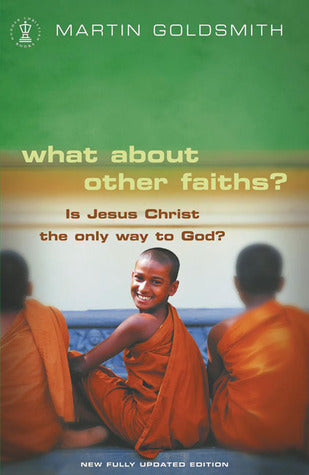 Book cover of What About Other Faiths?: Is Jesus Christ The Only Way To God? by Martin   Goldsmith