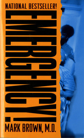 Book cover of Emergency!: True Stories From The Nation's ERs by Mark            Brown