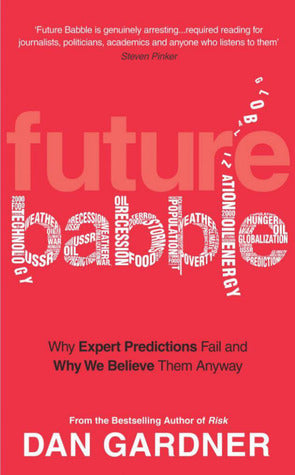 Book cover of Future Babble: Why Expert Predictions Fail - And Why We Believe Them Anyway by Dan Gardner