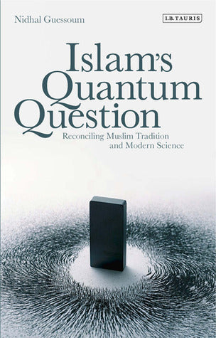 Book cover of Islam's Quantum Question: Reconciling Muslim Tradition And Modern Science by Nidhal Guessoum