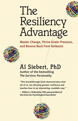 Book cover of The Resiliency Advantage: Master Change, Thrive Under Pressure, And Bounce Back From Setbacks by Al Siebert