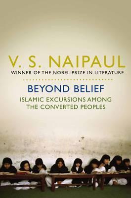 Book cover of Beyond Belief: Islamic Excursions Among the Converted Peoples by V.S. Naipaul