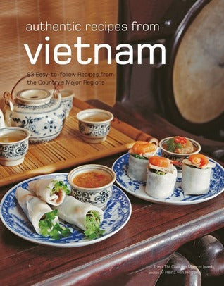 Book cover of Authentic Recipes From Vietnam: [Vietnamese Cookbook, Over 80 Recipes] by Trieu Thi Choi, Marcel Isaak, Heinz Von Holzen