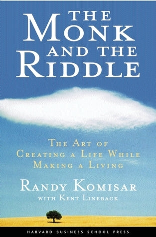 Book cover of The Monk And The Riddle: The Art Of Creating A Life While Making A Living by Randy Komisar