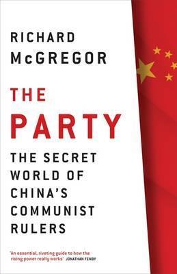 Book cover of The Party: The Secret World of China's Communist Rulers by Richard McGregor