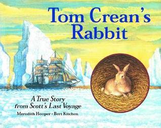 Book cover of Tom Crean's Rabbit: A True Story From Scott's Last Voyage by Meredith Hooper, Bert Kitchen (Illus.)