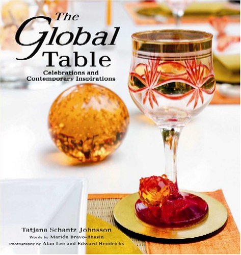 Book cover of The Global Table: Celebrations And Contemporary Inspirations by Tatjana Schantz Johnsson