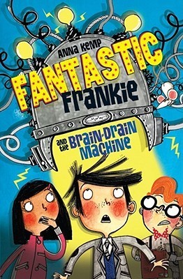 Book cover of Fantastic Frankie And The Brain-Drain Machine by Anna Kemp, Alex T. Smith (Illus.)