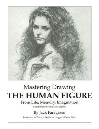 Book cover of Mastering Drawing The Human Figure From Life, Memory, Imagination: With Special Section On Drapery by Jack Faragasso