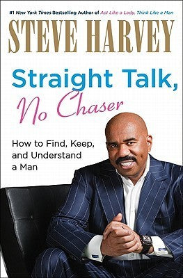 Book cover of Straight Talk, No Chaser: How to Find, Keep, and Understand a Man by Steve  Harvey