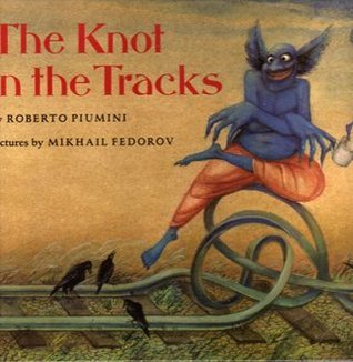 Book cover of The Knot In The Tracks by Roberto Piumini, Mikhail Fedorov