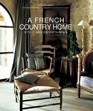 Book cover of A French Country Home: Style And Entertaining by Jocelyne Sibuet, Catherine Deydier, Guillaume de Laubier (Photographer)
