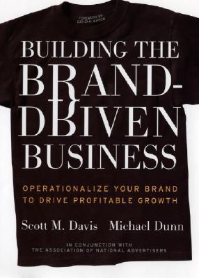 Book cover of Building The Brand-Driven Business: Operationalize Your Brand To Drive Profitable Growth by Scott M.  Davis, Michael Dunn