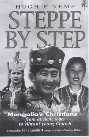 Book cover of Steppe By Step: Mongolia's Christians--From Ancient Roots To Vibrant Young Church by Hugh P. Kemp