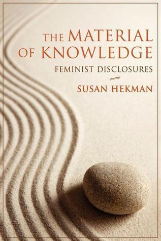 Book cover of The Material of Knowledge: Feminist Disclosures by Susan J. Hekman