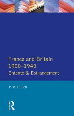 Book cover of France And Britain, 1900-1940: Entente And Estrangement by P.M.H. Bell