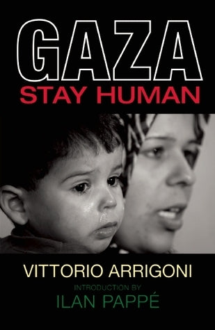 Book cover of Gaza: Stay Human by Vittorio Arrigoni, Daniela Filippin (Trans.), Ilan Pappé (Introduction)