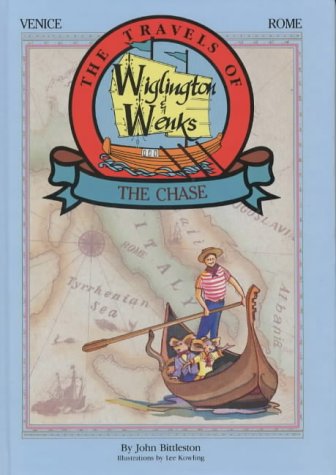 Book cover of The Travels of Wiglington and Wenks - The Chase: Venice & Rome (The Travels of Wiglington and Wenks) by John Bittleston